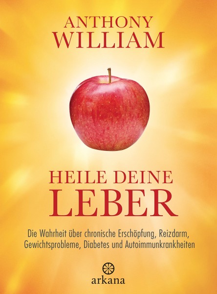 Heile deine Leber: Die Wahrheit über chronische Erschöpfung, Reizdarm, Gewichtsprobleme, Diabetes un