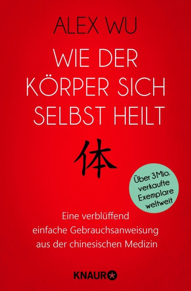 Wie der Körper sich selbst heilt: Eine verblüffend einfache Gebrauchsanweisung aus der chinesischen